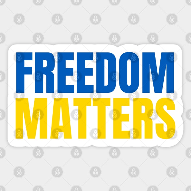 Freedom Matters - Ukraine Flag - Show Support Sticker by SayWhatYouFeel